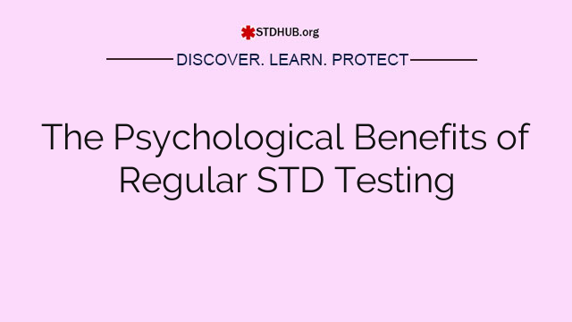 The Psychological Benefits of Regular STD Testing