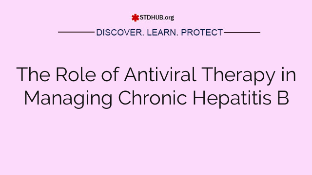 The Role of Antiviral Therapy in Managing Chronic Hepatitis B