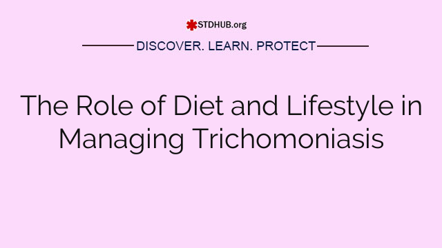 The Role of Diet and Lifestyle in Managing Trichomoniasis