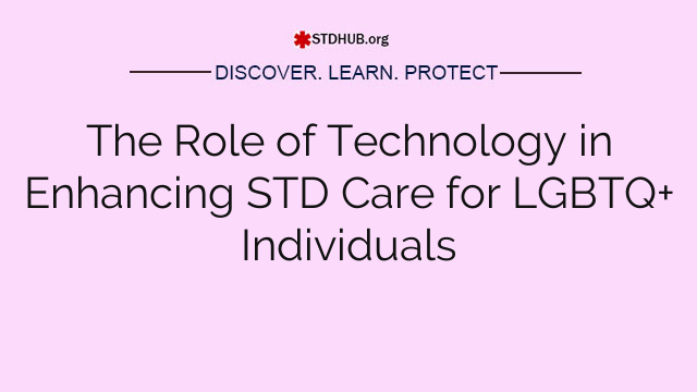 The Role of Technology in Enhancing STD Care for LGBTQ+ Individuals