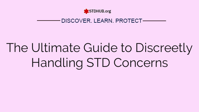 The Ultimate Guide to Discreetly Handling STD Concerns
