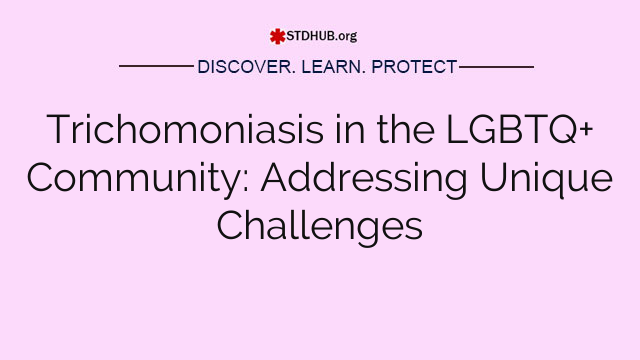 Trichomoniasis in the LGBTQ+ Community: Addressing Unique Challenges