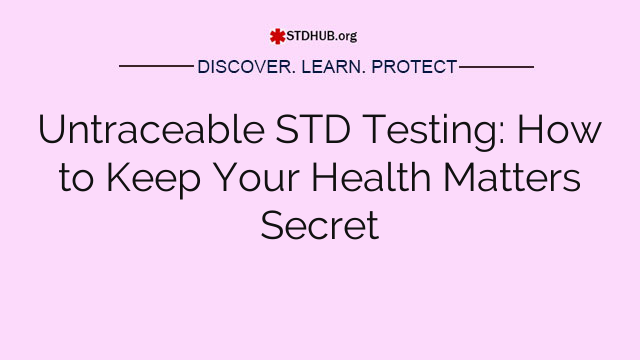 Untraceable STD Testing: How to Keep Your Health Matters Secret
