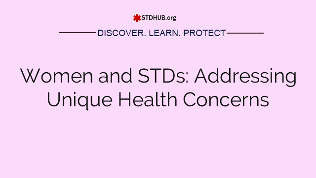 Women and STDs: Addressing Unique Health Concerns