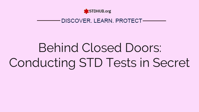 Behind Closed Doors: Conducting STD Tests in Secret