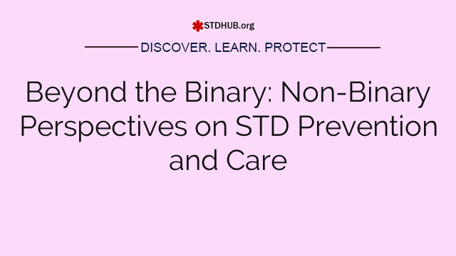 Beyond the Binary: Non-Binary Perspectives on STD Prevention and Care