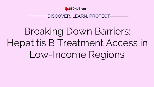 Breaking Down Barriers: Hepatitis B Treatment Access in Low-Income Regions