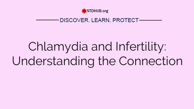 Chlamydia and Infertility: Understanding the Connection