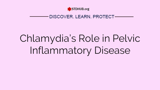 Chlamydia’s Role in Pelvic Inflammatory Disease