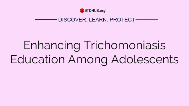 Enhancing Trichomoniasis Education Among Adolescents