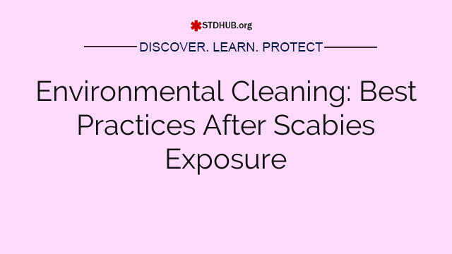 Environmental Cleaning: Best Practices After Scabies Exposure