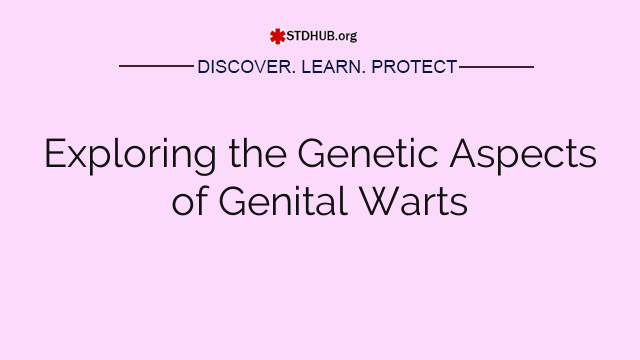 Exploring the Genetic Aspects of Genital Warts