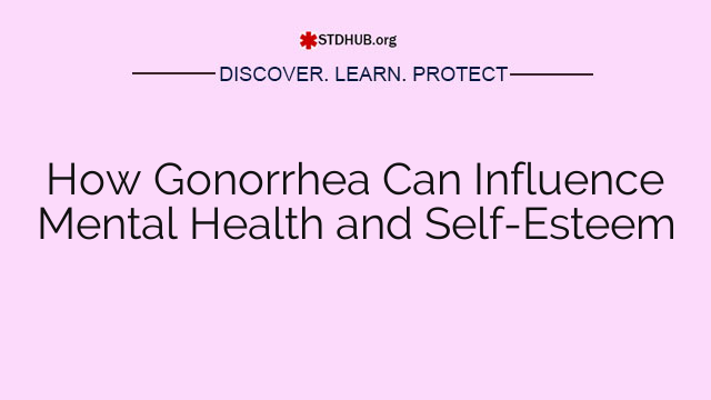 How Gonorrhea Can Influence Mental Health and Self-Esteem