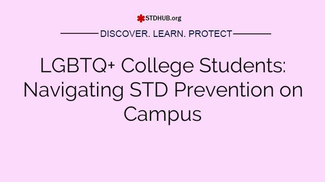 LGBTQ+ College Students: Navigating STD Prevention on Campus