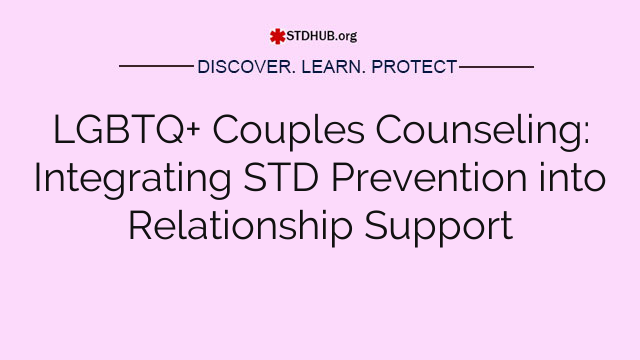 LGBTQ+ Couples Counseling: Integrating STD Prevention into Relationship Support