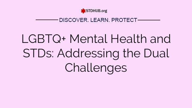 LGBTQ+ Mental Health and STDs: Addressing the Dual Challenges