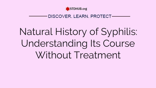 Natural History of Syphilis: Understanding Its Course Without Treatment