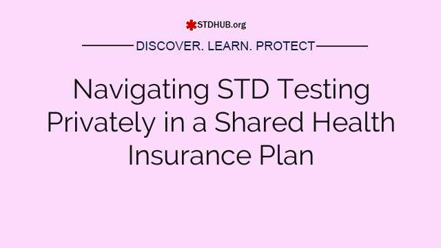 Navigating STD Testing Privately in a Shared Health Insurance Plan