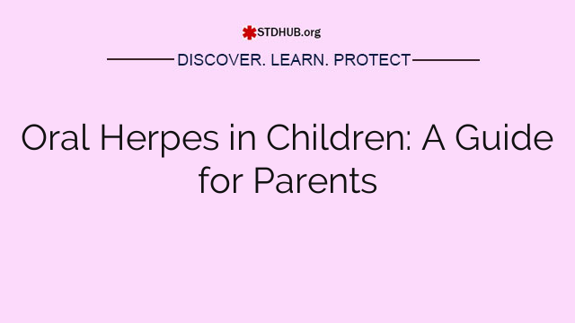 Oral Herpes in Children: A Guide for Parents
