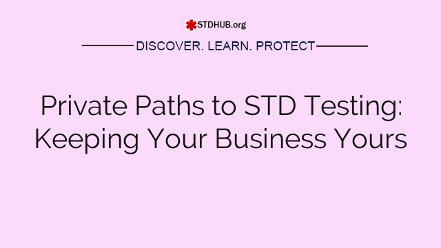 Private Paths to STD Testing: Keeping Your Business Yours