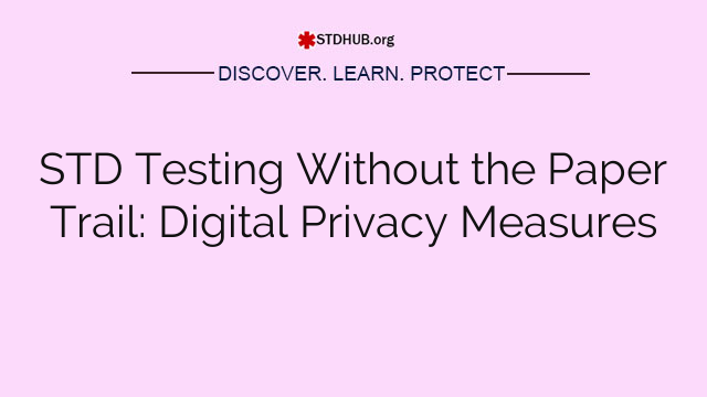 STD Testing Without the Paper Trail: Digital Privacy Measures