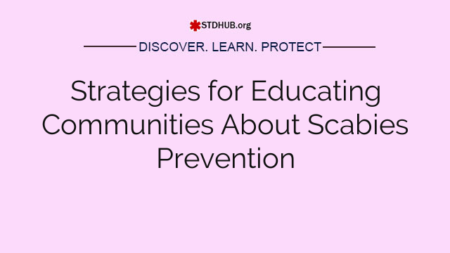 Strategies for Educating Communities About Scabies Prevention