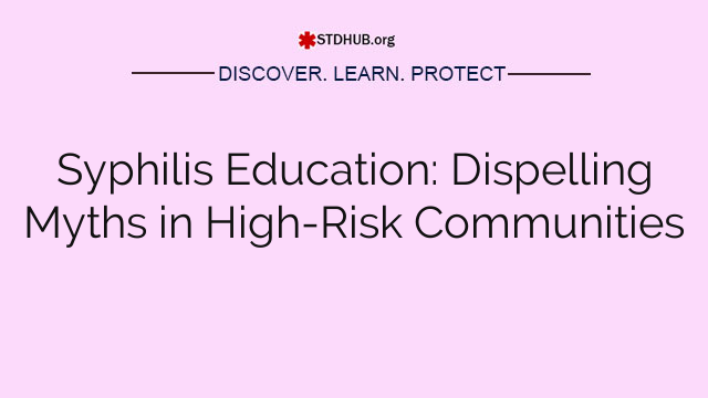 Syphilis Education: Dispelling Myths in High-Risk Communities