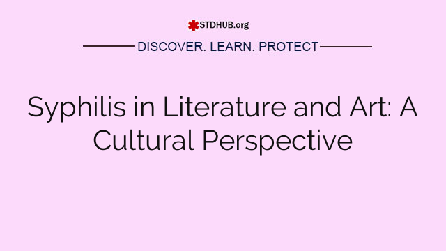 Syphilis in Literature and Art: A Cultural Perspective