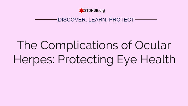 The Complications of Ocular Herpes: Protecting Eye Health