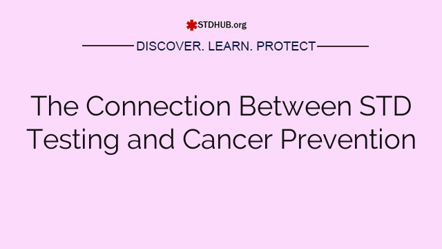 The Connection Between STD Testing and Cancer Prevention