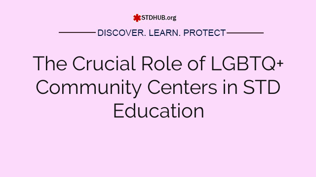 The Crucial Role of LGBTQ+ Community Centers in STD Education