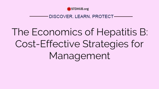 The Economics of Hepatitis B: Cost-Effective Strategies for Management