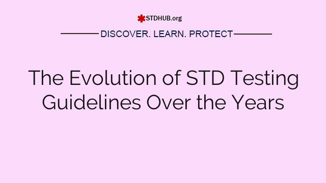 The Evolution of STD Testing Guidelines Over the Years