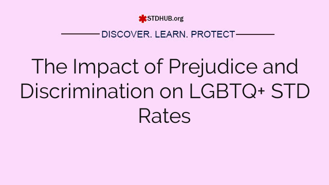 The Impact of Prejudice and Discrimination on LGBTQ+ STD Rates