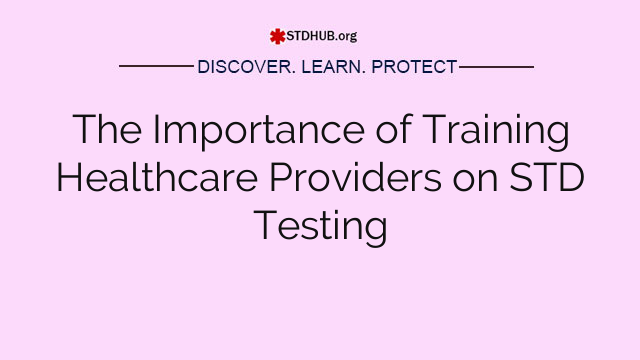 The Importance of Training Healthcare Providers on STD Testing