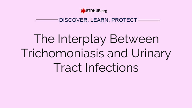 The Interplay Between Trichomoniasis and Urinary Tract Infections