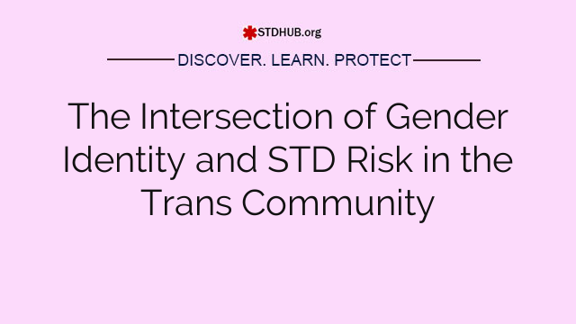 The Intersection of Gender Identity and STD Risk in the Trans Community