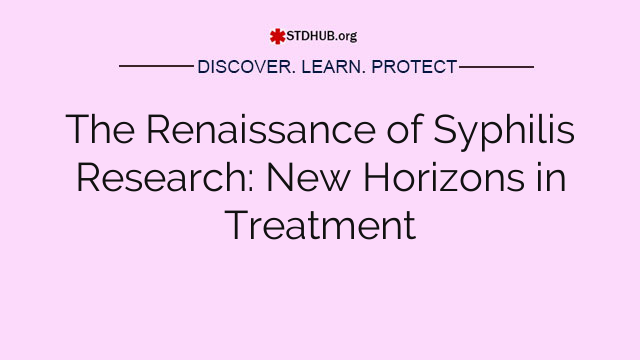 The Renaissance of Syphilis Research: New Horizons in Treatment