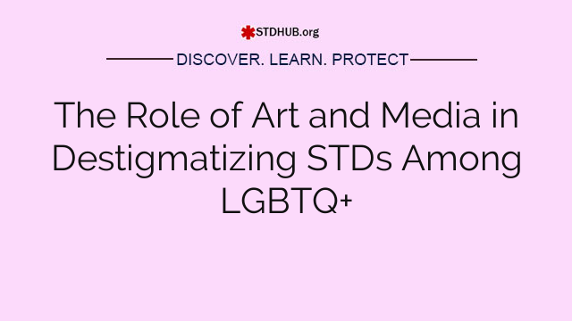 The Role of Art and Media in Destigmatizing STDs Among LGBTQ+