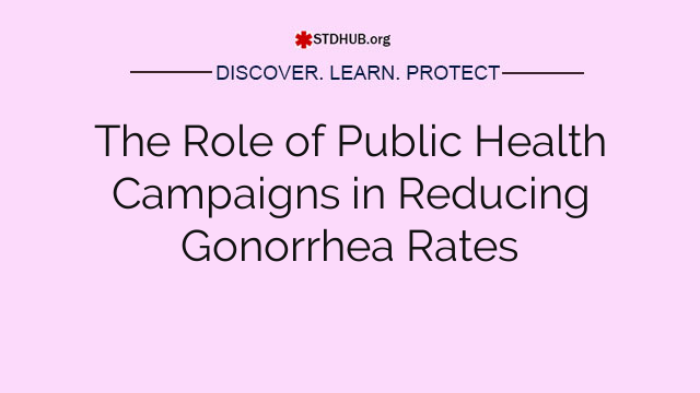 The Role of Public Health Campaigns in Reducing Gonorrhea Rates