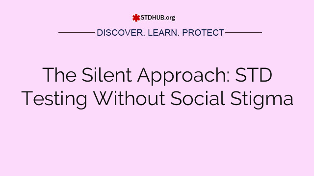 The Silent Approach: STD Testing Without Social Stigma