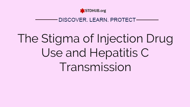 The Stigma of Injection Drug Use and Hepatitis C Transmission