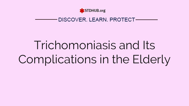 Trichomoniasis and Its Complications in the Elderly