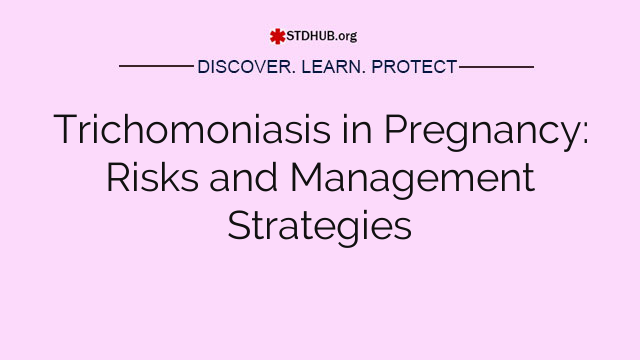 Trichomoniasis in Pregnancy: Risks and Management Strategies