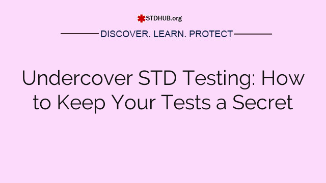 Undercover STD Testing: How to Keep Your Tests a Secret