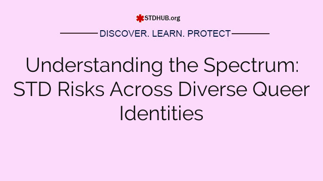 Understanding the Spectrum: STD Risks Across Diverse Queer Identities