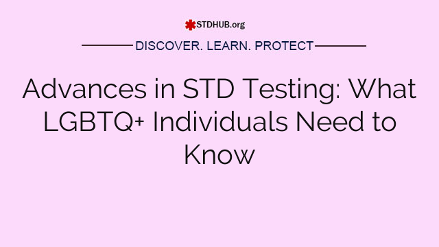 Advances in STD Testing: What LGBTQ+ Individuals Need to Know