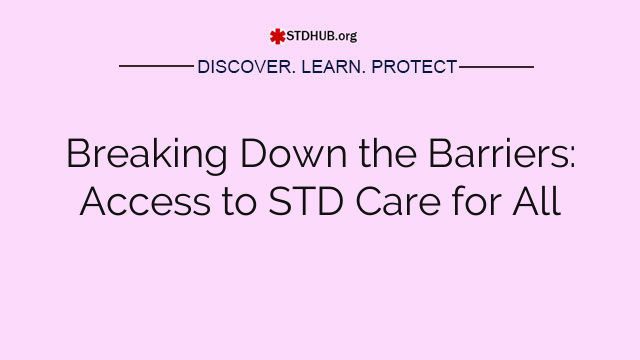 Breaking Down the Barriers: Access to STD Care for All