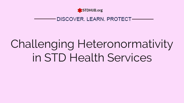 Challenging Heteronormativity in STD Health Services