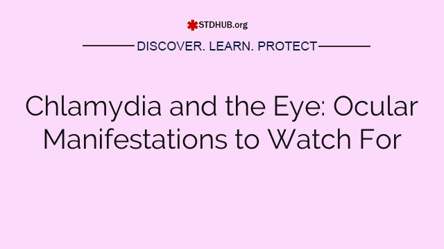 Chlamydia and the Eye: Ocular Manifestations to Watch For